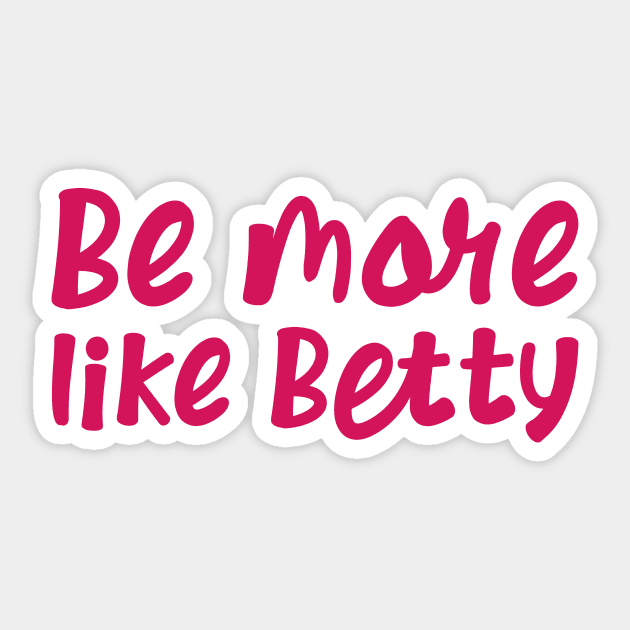 Funny Quote - Gift - Be more like Betty Sticker by star trek fanart and more